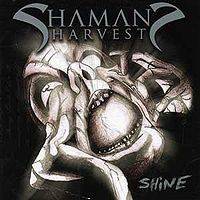 Shaman's Harvest : Shine